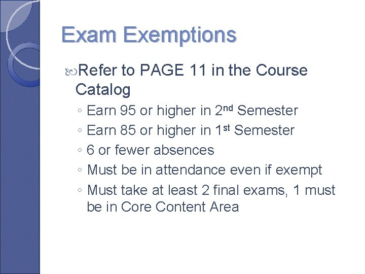 Exam Exemptions Refer to PAGE 11 in the Course Catalog ◦ Earn 95 or