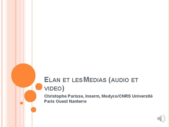 ELAN ET LES MEDIAS (AUDIO ET VIDEO) Christophe Parisse, Inserm, Modyco/CNRS Université Paris Ouest