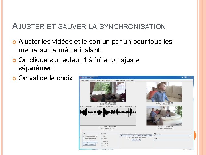 AJUSTER ET SAUVER LA SYNCHRONISATION Ajuster les vidéos et le son un par un