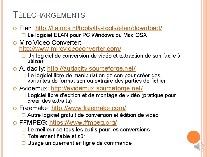 TÉLÉCHARGEMENTS Elan: http: //tla. mpi. nl/tools/tla-tools/elan/download/ � Miro Video Converter: http: //www. mirovideoconverter. com/