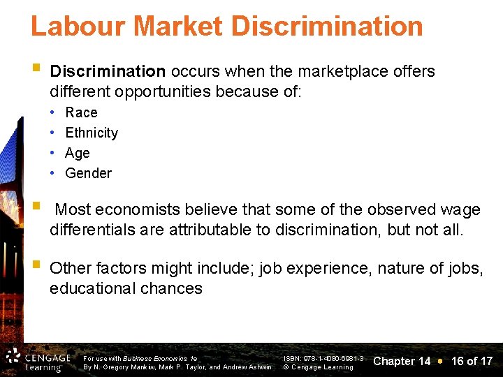 Labour Market Discrimination § Discrimination occurs when the marketplace offers different opportunities because of: