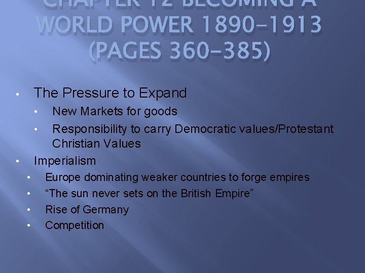 CHAPTER 12 BECOMING A WORLD POWER 1890 -1913 (PAGES 360 -385) The Pressure to