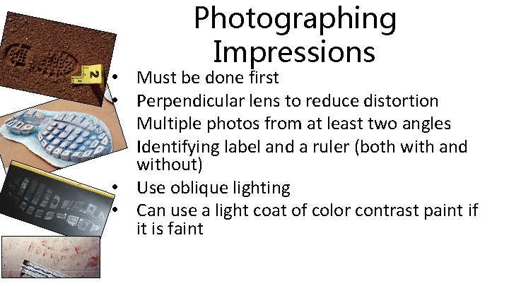 Photographing Impressions Must be done first Perpendicular lens to reduce distortion Multiple photos from