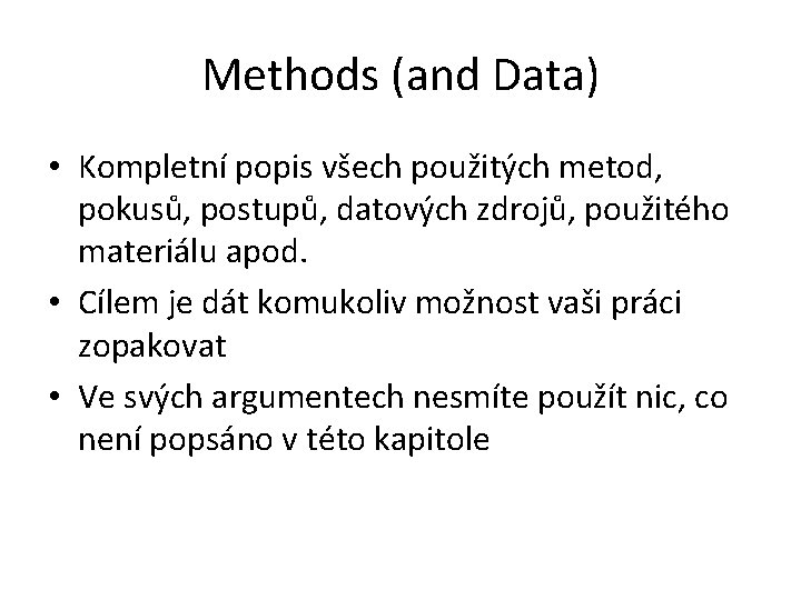 Methods (and Data) • Kompletní popis všech použitých metod, pokusů, postupů, datových zdrojů, použitého