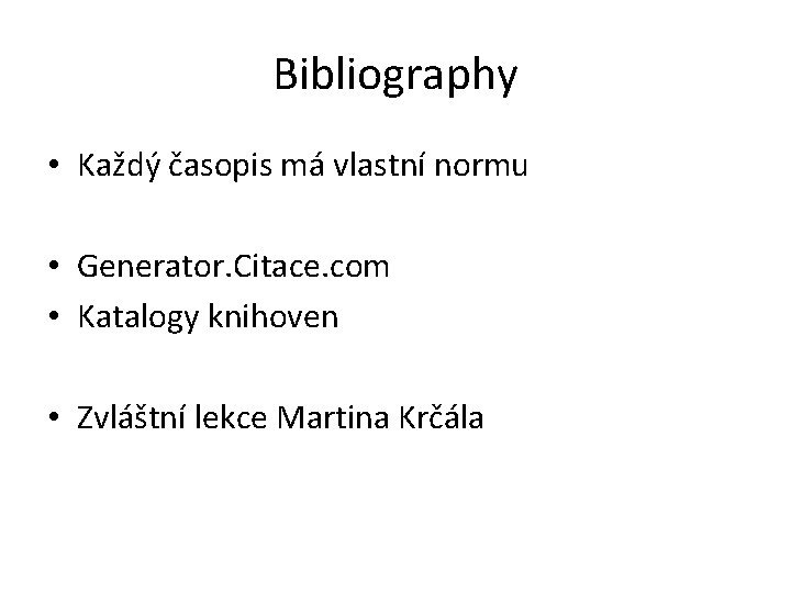 Bibliography • Každý časopis má vlastní normu • Generator. Citace. com • Katalogy knihoven