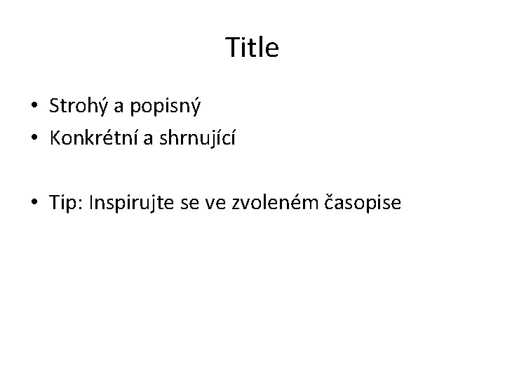 Title • Strohý a popisný • Konkrétní a shrnující • Tip: Inspirujte se ve