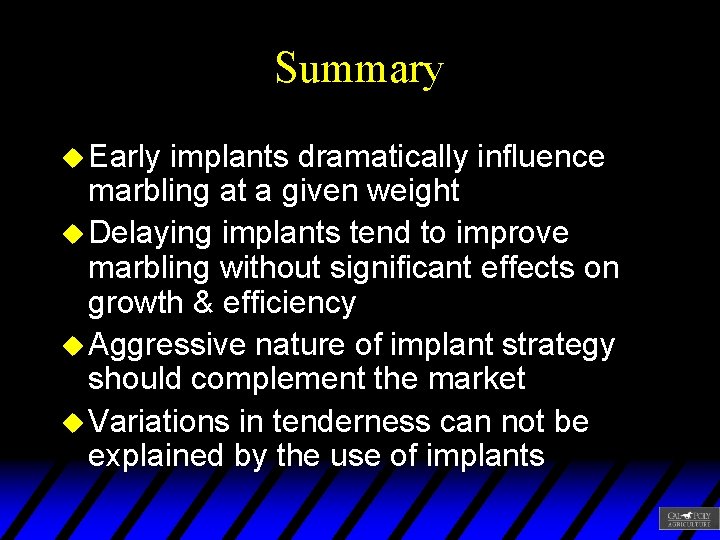 Summary u Early implants dramatically influence marbling at a given weight u Delaying implants
