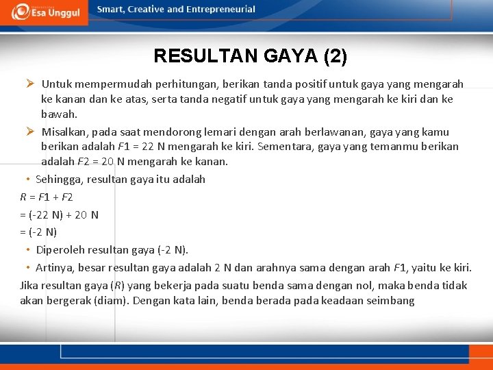 RESULTAN GAYA (2) Ø Untuk mempermudah perhitungan, berikan tanda positif untuk gaya yang mengarah