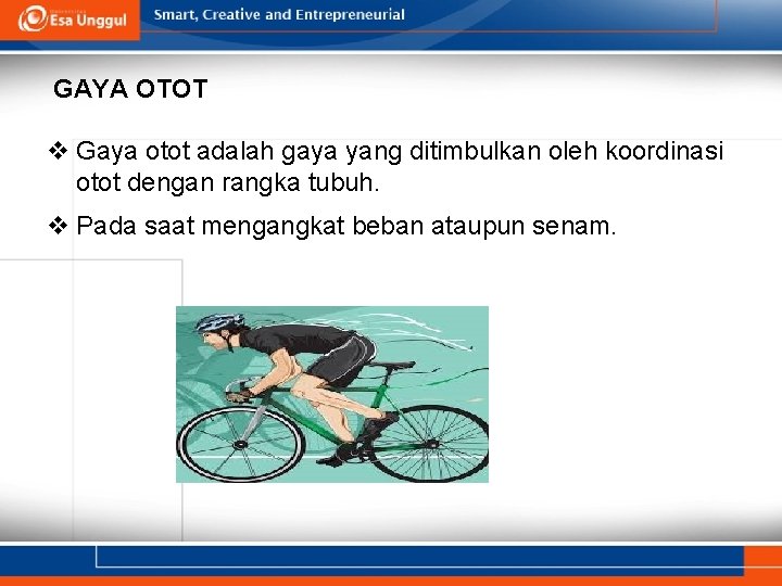 GAYA OTOT v Gaya otot adalah gaya yang ditimbulkan oleh koordinasi otot dengan rangka