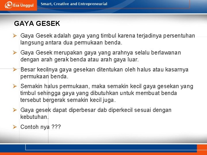 GAYA GESEK Ø Gaya Gesek adalah gaya yang timbul karena terjadinya persentuhan langsung antara