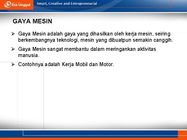 GAYA MESIN Ø Gaya Mesin adalah gaya yang dihasilkan oleh kerja mesin, seiring berkembangnya