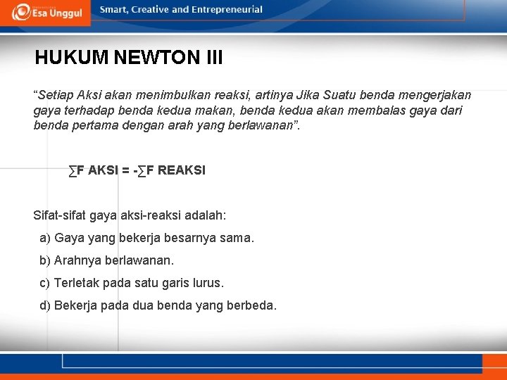 HUKUM NEWTON III “Setiap Aksi akan menimbulkan reaksi, artinya Jika Suatu benda mengerjakan gaya