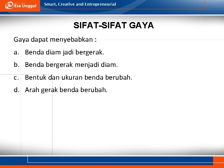 SIFAT-SIFAT GAYA Gaya dapat menyebabkan : a. Benda diam jadi bergerak. b. Benda bergerak