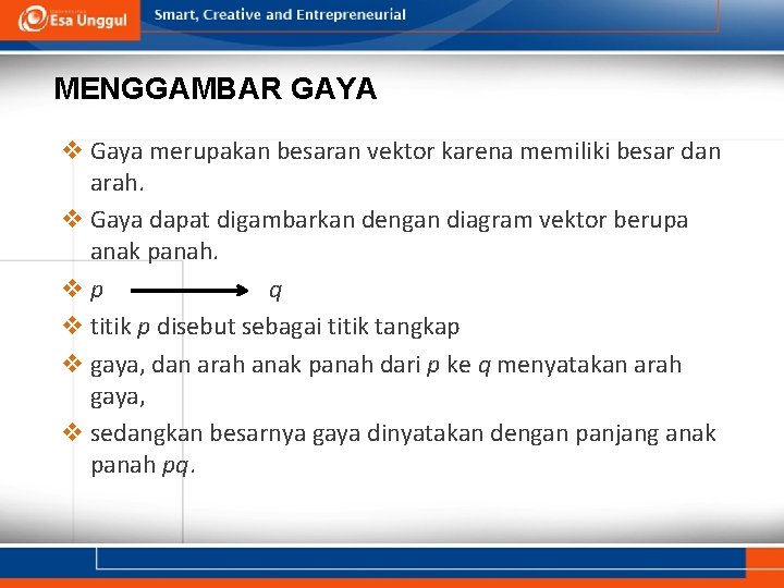 MENGGAMBAR GAYA v Gaya merupakan besaran vektor karena memiliki besar dan arah. v Gaya