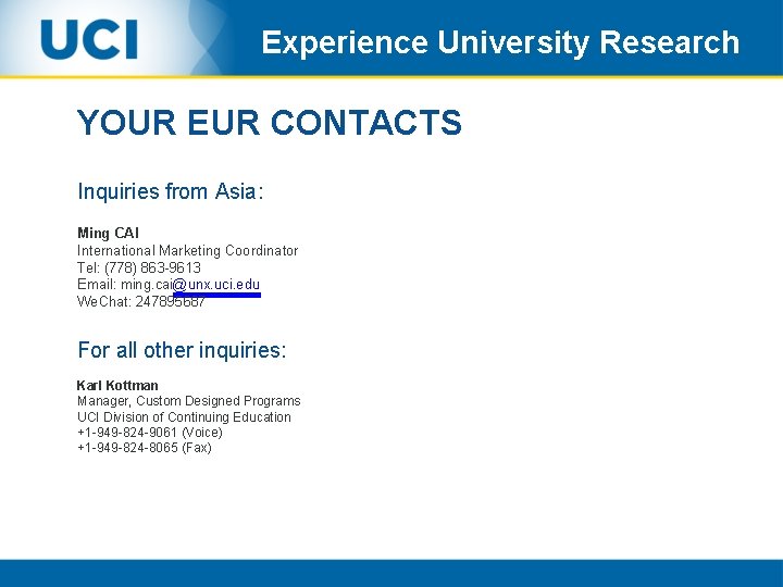 Experience University Research YOUR EUR CONTACTS Inquiries from Asia: Ming CAI International Marketing Coordinator