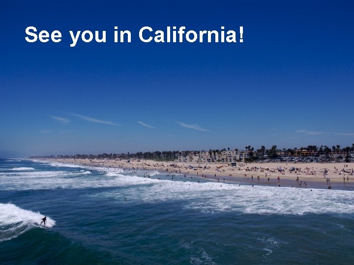 See you in California! 18 