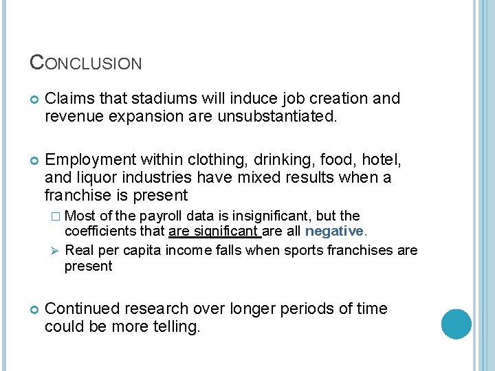 CONCLUSION Claims that stadiums will induce job creation and revenue expansion are unsubstantiated. Employment