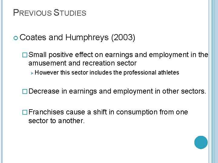 PREVIOUS STUDIES Coates and Humphreys (2003) � Small positive effect on earnings and employment