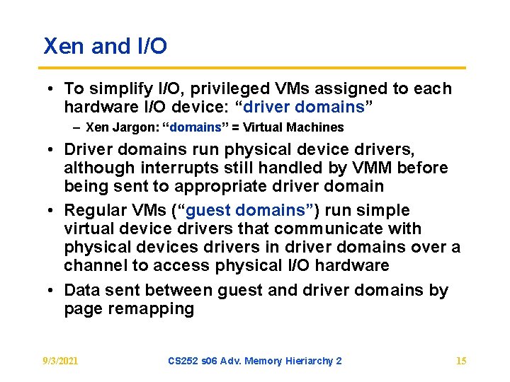 Xen and I/O • To simplify I/O, privileged VMs assigned to each hardware I/O