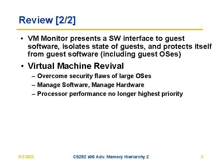 Review [2/2] • VM Monitor presents a SW interface to guest software, isolates state