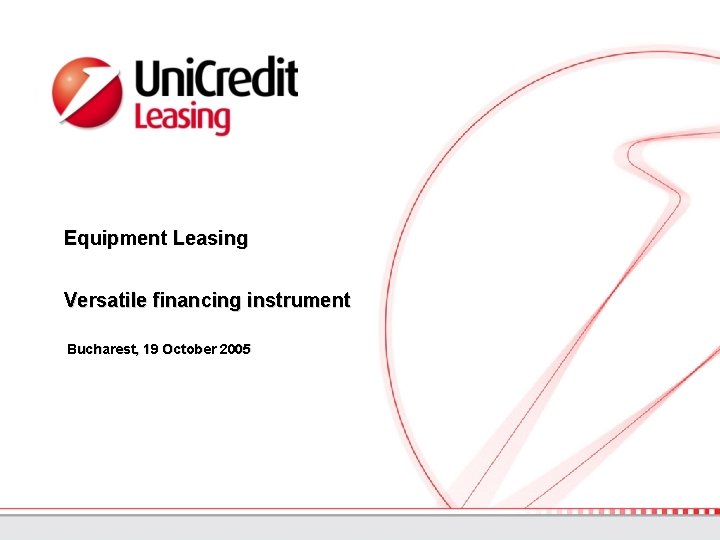 Equipment Leasing Versatile financing instrument Bucharest, 19 October 2005 