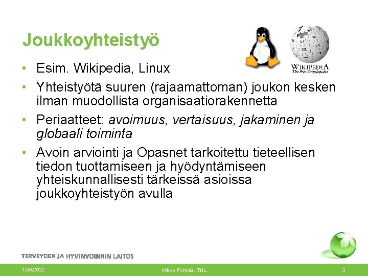 Joukkoyhteistyö • Esim. Wikipedia, Linux • Yhteistyötä suuren (rajaamattoman) joukon kesken ilman muodollista organisaatiorakennetta