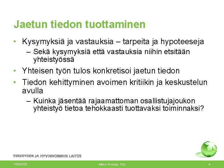 Jaetun tiedon tuottaminen • Kysymyksiä ja vastauksia – tarpeita ja hypoteeseja – Sekä kysymyksiä