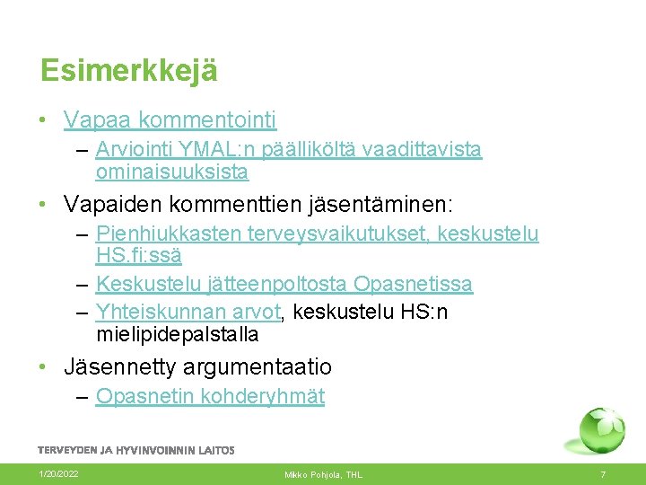 Esimerkkejä • Vapaa kommentointi – Arviointi YMAL: n päälliköltä vaadittavista ominaisuuksista • Vapaiden kommenttien