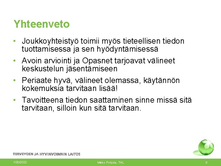 Yhteenveto • Joukkoyhteistyö toimii myös tieteellisen tiedon tuottamisessa ja sen hyödyntämisessä • Avoin arviointi