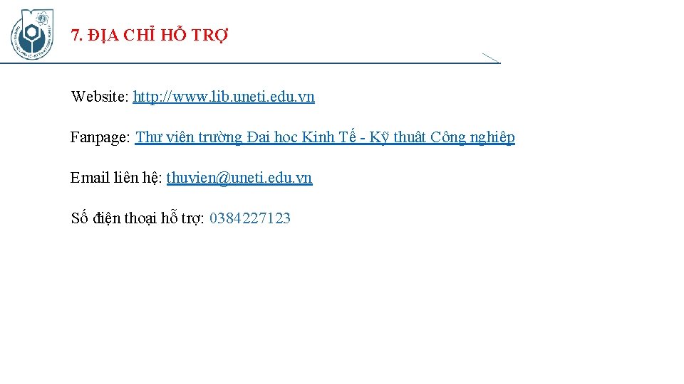 7. ĐỊA CHỈ HỖ TRỢ Website: http: //www. lib. uneti. edu. vn Fanpage: Thư