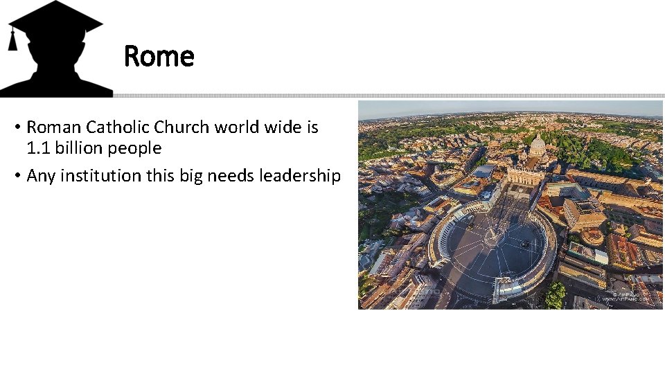 Rome • Roman Catholic Church world wide is 1. 1 billion people • Any
