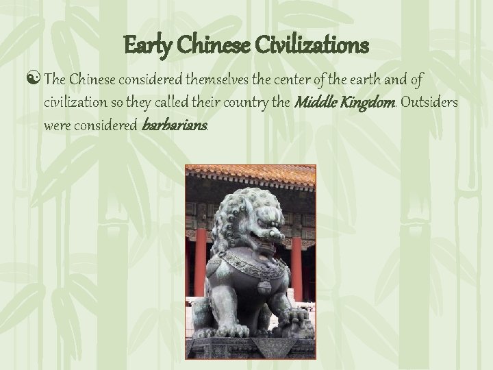 Early Chinese Civilizations [ The Chinese considered themselves the center of the earth and