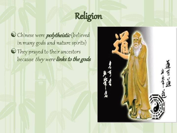 Religion [ Chinese were polytheistic (believed in many gods and nature spirits) [ They