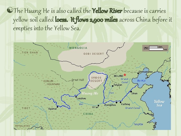 [The Huang He is also called the Yellow River because is carries yellow soil