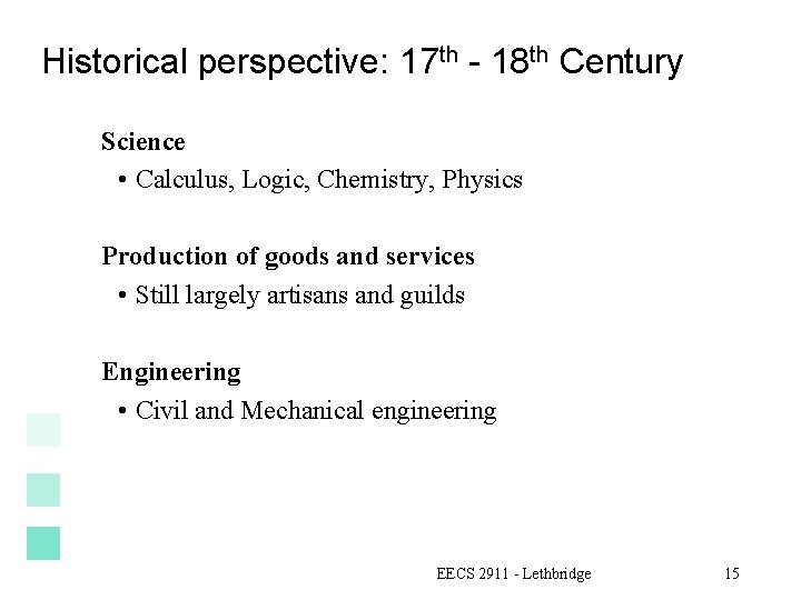 Historical perspective: 17 th - 18 th Century Science • Calculus, Logic, Chemistry, Physics