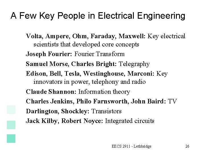 A Few Key People in Electrical Engineering Volta, Ampere, Ohm, Faraday, Maxwell: Key electrical