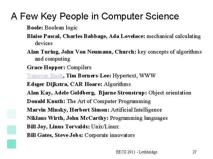 A Few Key People in Computer Science Boole: Boolean logic Blaise Pascal, Charles Babbage,
