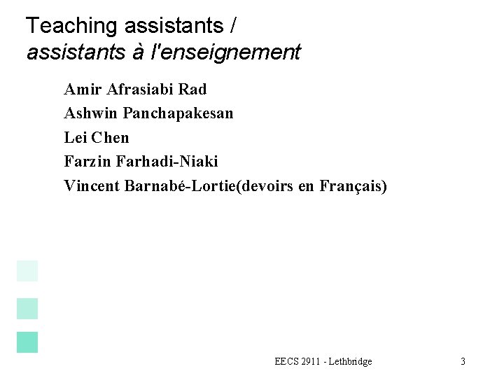 Teaching assistants / assistants à l'enseignement Amir Afrasiabi Rad Ashwin Panchapakesan Lei Chen Farzin