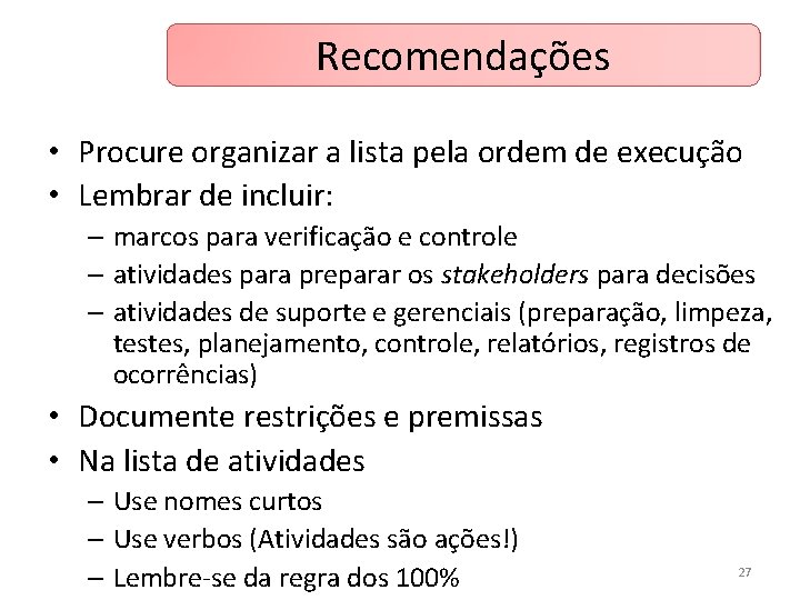 Recomendações • Procure organizar a lista pela ordem de execução • Lembrar de incluir: