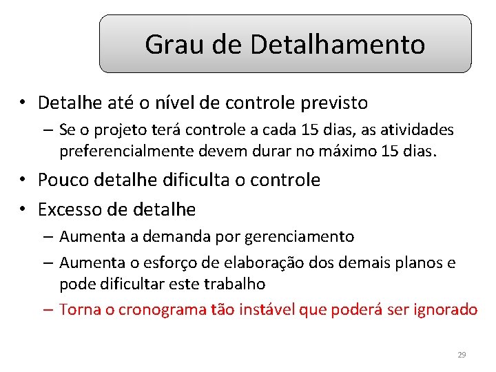 Grau de Detalhamento • Detalhe até o nível de controle previsto – Se o