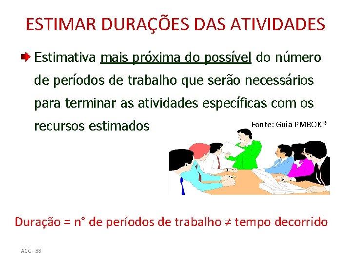 ESTIMAR DURAÇÕES DAS ATIVIDADES Estimativa mais próxima do possível do número de períodos de