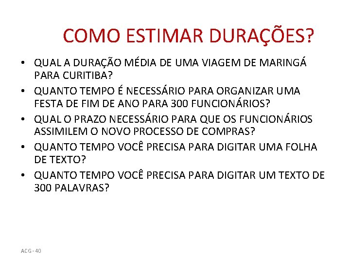 COMO ESTIMAR DURAÇÕES? • QUAL A DURAÇÃO MÉDIA DE UMA VIAGEM DE MARINGÁ PARA