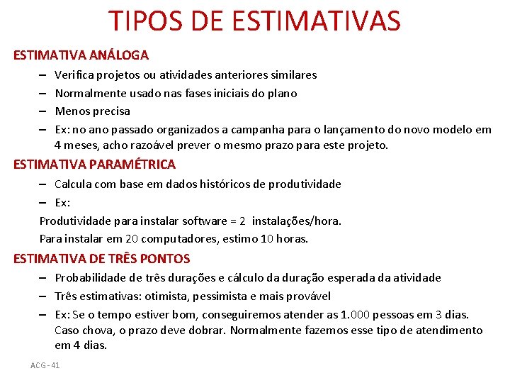 TIPOS DE ESTIMATIVAS ESTIMATIVA ANÁLOGA – – Verifica projetos ou atividades anteriores similares Normalmente