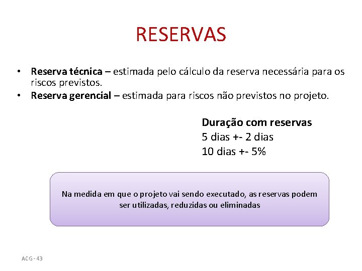 RESERVAS • Reserva técnica – estimada pelo cálculo da reserva necessária para os riscos