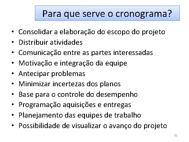 Para que serve o cronograma? • • • Consolidar a elaboração do escopo do