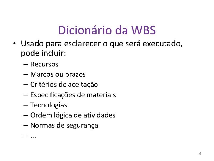 Dicionário da WBS • Usado para esclarecer o que será executado, pode incluir: –