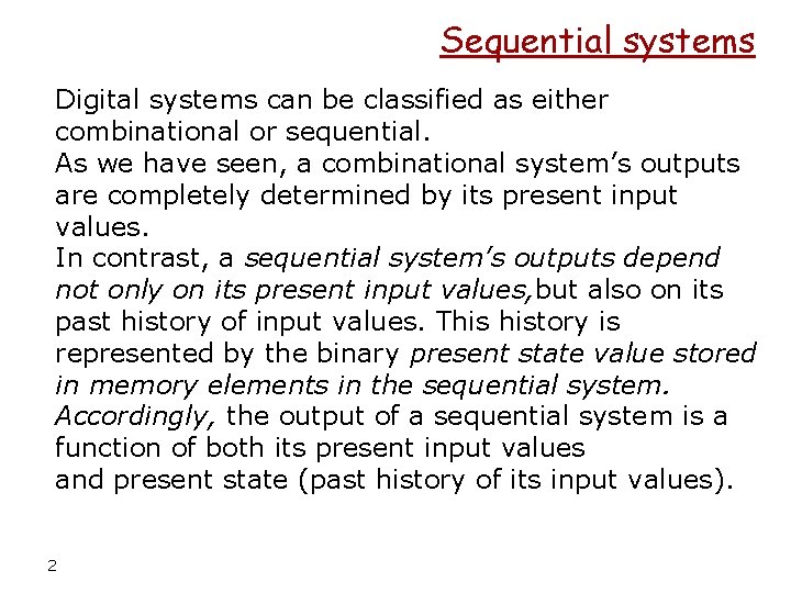 Sequential systems Digital systems can be classified as either combinational or sequential. As we