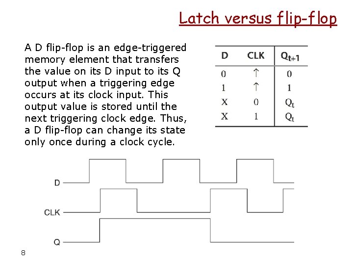 Latch versus flip-flop A D flip-flop is an edge-triggered memory element that transfers the