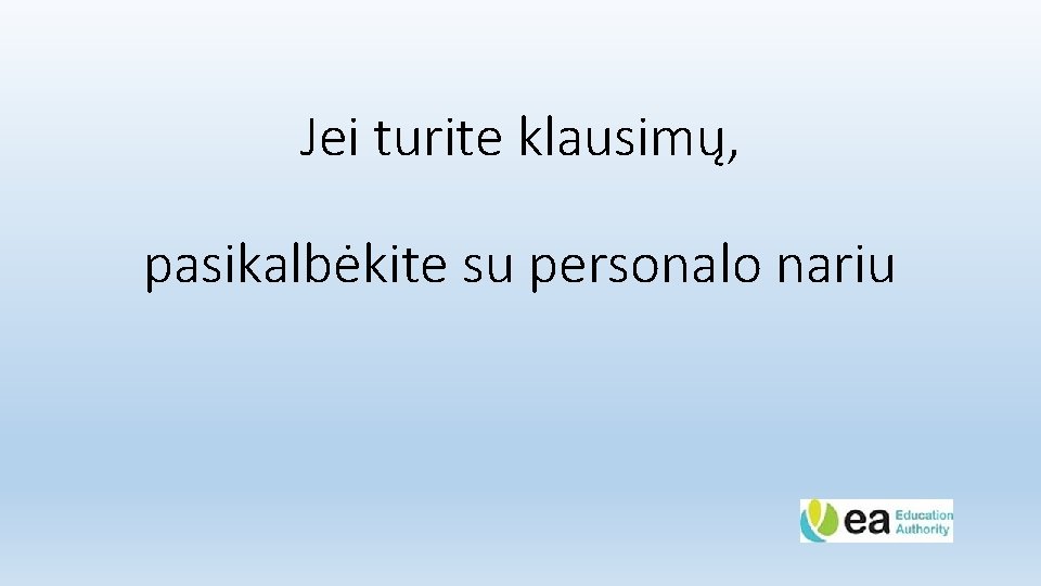 Jei turite klausimų, pasikalbėkite su personalo nariu 