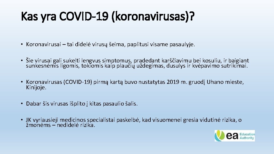 Kas yra COVID-19 (koronavirusas)? • Koronavirusai – tai didelė virusų šeima, paplitusi visame pasaulyje.